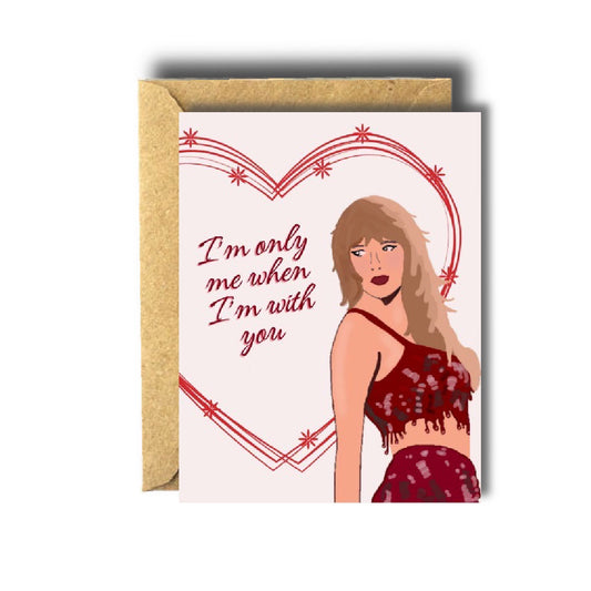 Taylor Swift I'm Only Me When I'm With You Love / Valentines Card