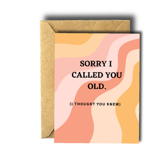 Sorry Called You Old Birthday Card